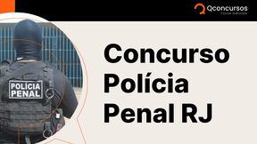 Concurso Polícia Penal RJ: edital publicado para 300 vagas