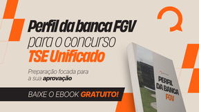 Perfil da banca FGV: baixe ebook para o concurso TSE unificado