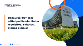 Concurso TST 2023: saiba tudo sobre cargos, salários e provas