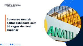 Concurso Anatel: edital publicado com 50 vagas; saiba tudo!