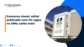 Concurso ANEEL: edital publicado com 40 vagas no CNU; saiba tudo!