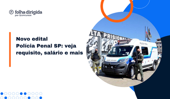 Novo edital Polícia Penal SP: veja requisito, salário e mais