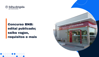 Concurso BNB: veja cargos, requisitos, salários e mais