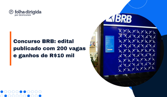 Concurso BRB: edital publicado, iniciais de R$10 mil!