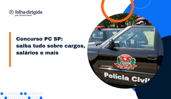 Concurso PC SP: saiba tudo sobre cargos, provas e mais