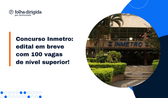 Concurso Inmetro prorroga as inscrições para nível superior