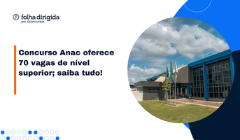 Concurso Anac: 70 vagas de nível superior; saiba tudo!