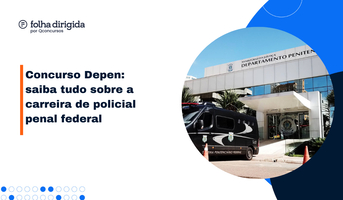 Concurso Depen: expectativa por convocações e novo edital