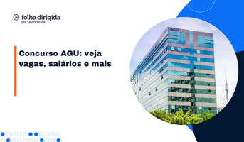 Concurso AGU: saiba tudo sobre vagas, salários e mais